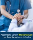 Post-Stroke Nursing Care in Bhubaneswar: How Home Nurses Accelerate Healing – SimpleeKare Hospital 