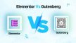 Gutenberg and Elementor: Which Page Builder is good in 2025 ?